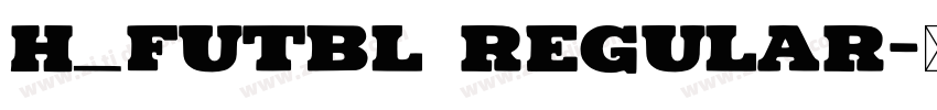 H_FUTBL Regular字体转换